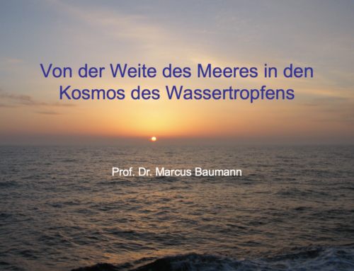 Von der Weite des Meeres in den Kosmos des Wassertropfens